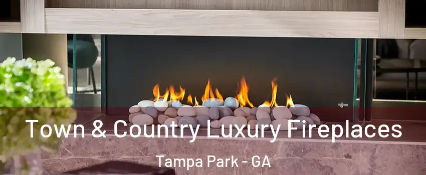 Town & Country Luxury Fireplaces Tampa Park - GA