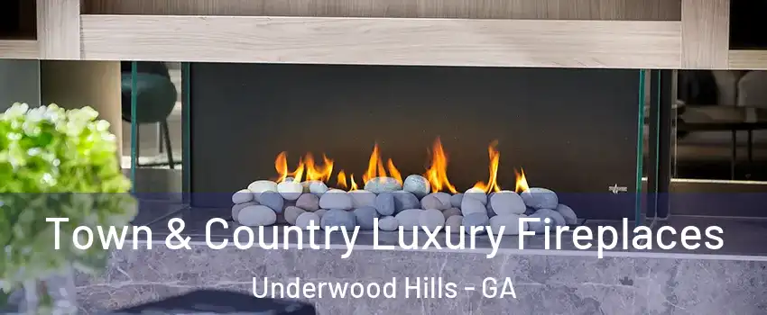 Town & Country Luxury Fireplaces Underwood Hills - GA