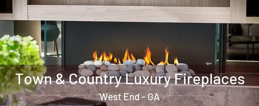 Town & Country Luxury Fireplaces West End - GA