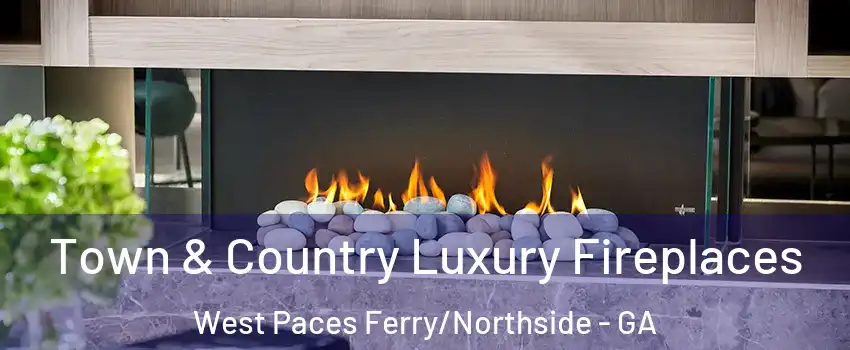 Town & Country Luxury Fireplaces West Paces Ferry/Northside - GA