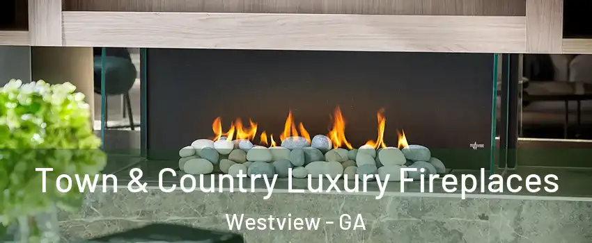 Town & Country Luxury Fireplaces Westview - GA