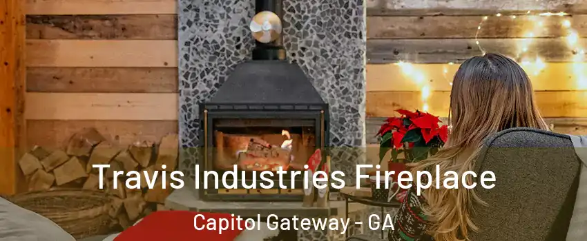 Travis Industries Fireplace Capitol Gateway - GA