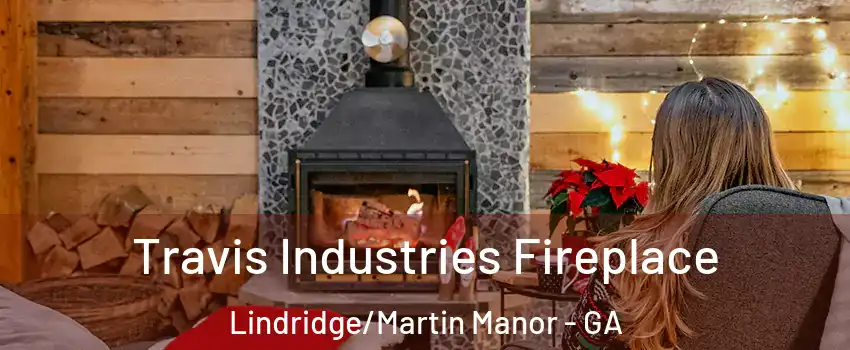 Travis Industries Fireplace Lindridge/Martin Manor - GA