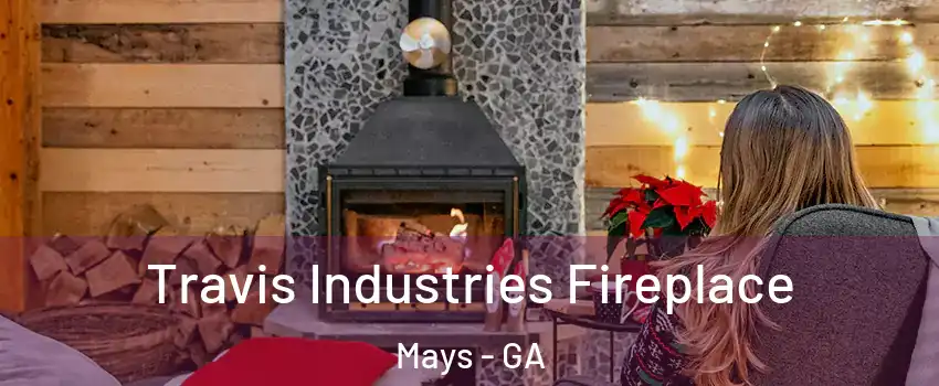 Travis Industries Fireplace Mays - GA