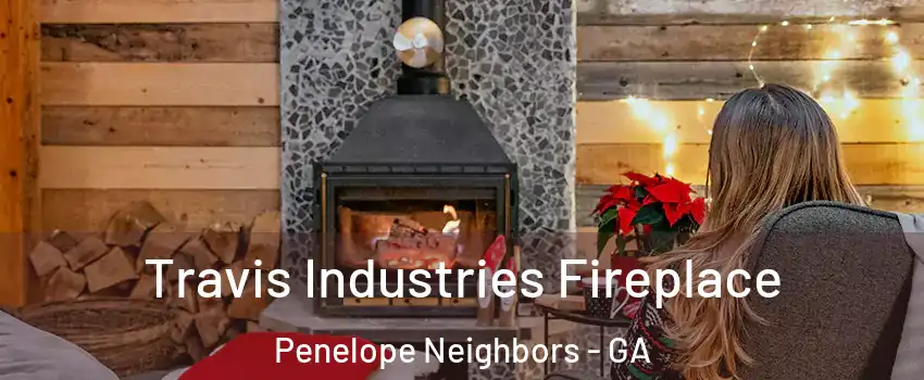 Travis Industries Fireplace Penelope Neighbors - GA