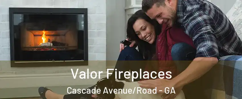 Valor Fireplaces Cascade Avenue/Road - GA