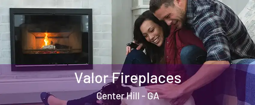 Valor Fireplaces Center Hill - GA