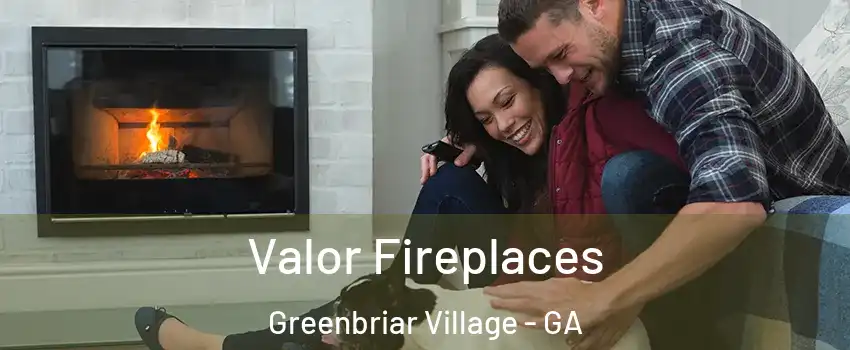 Valor Fireplaces Greenbriar Village - GA