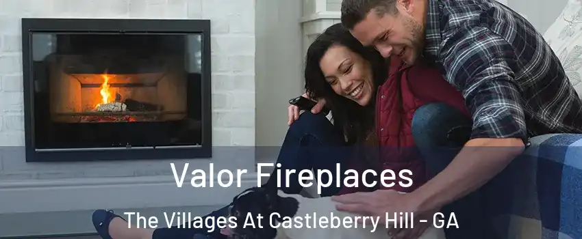 Valor Fireplaces The Villages At Castleberry Hill - GA
