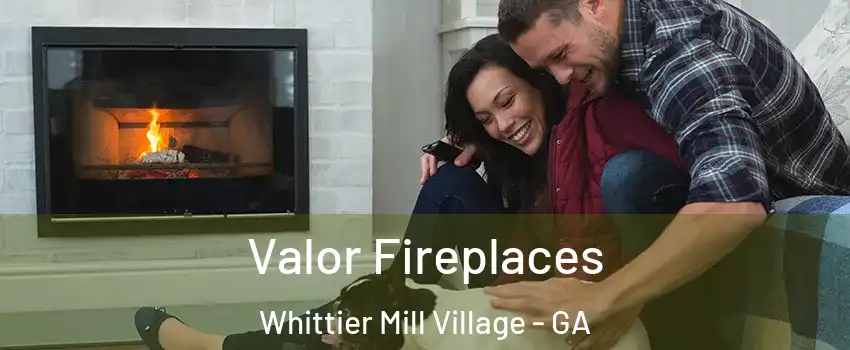 Valor Fireplaces Whittier Mill Village - GA