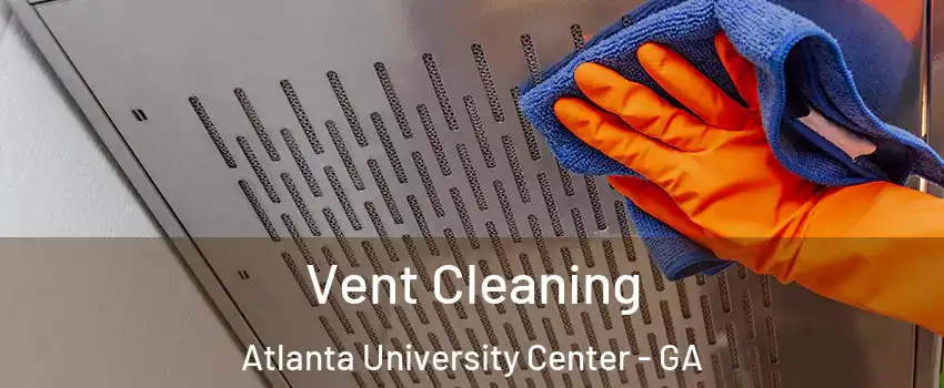 Vent Cleaning Atlanta University Center - GA