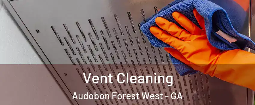 Vent Cleaning Audobon Forest West - GA