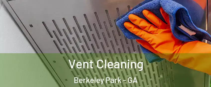 Vent Cleaning Berkeley Park - GA