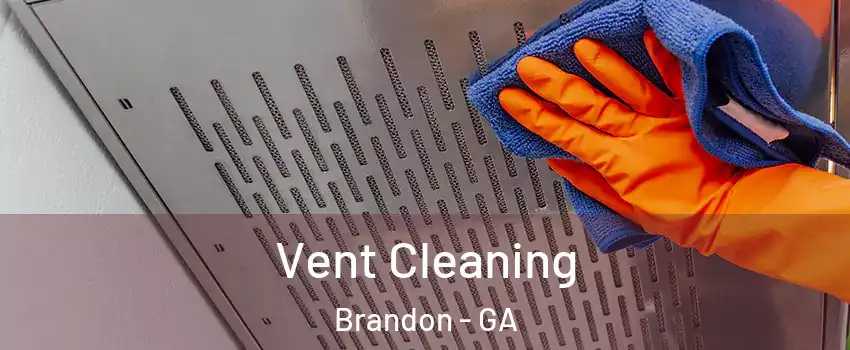 Vent Cleaning Brandon - GA