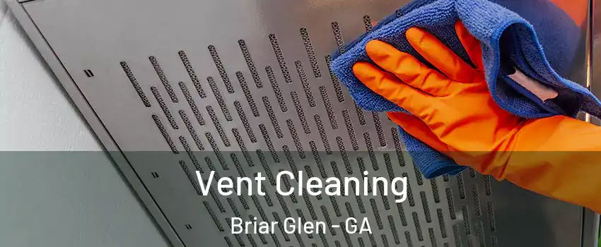 Vent Cleaning Briar Glen - GA
