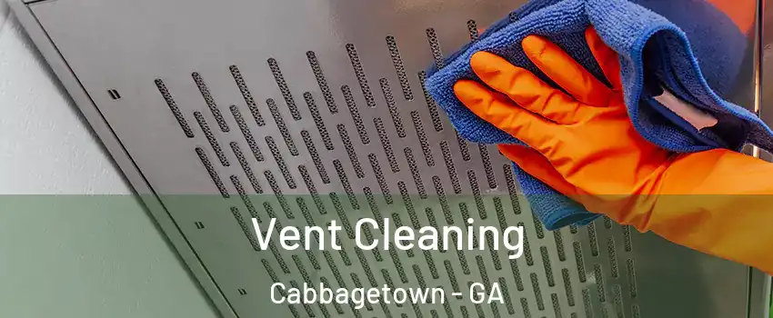 Vent Cleaning Cabbagetown - GA