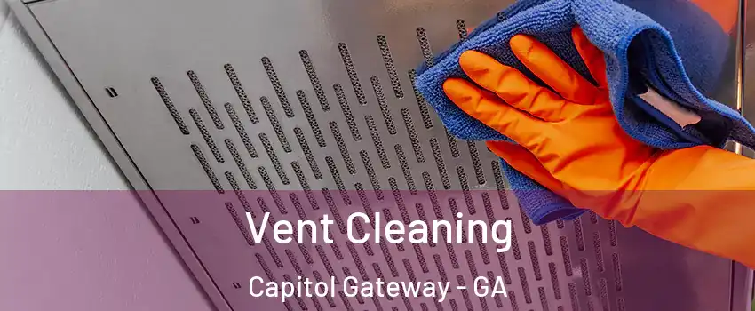 Vent Cleaning Capitol Gateway - GA
