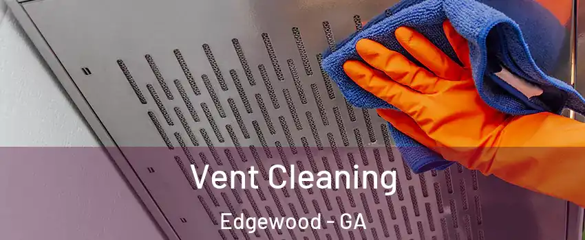 Vent Cleaning Edgewood - GA