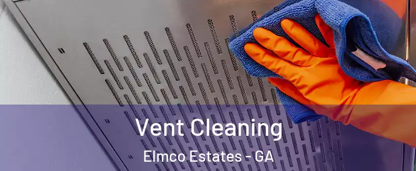 Vent Cleaning Elmco Estates - GA