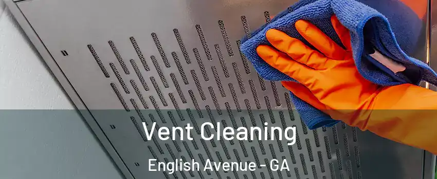 Vent Cleaning English Avenue - GA