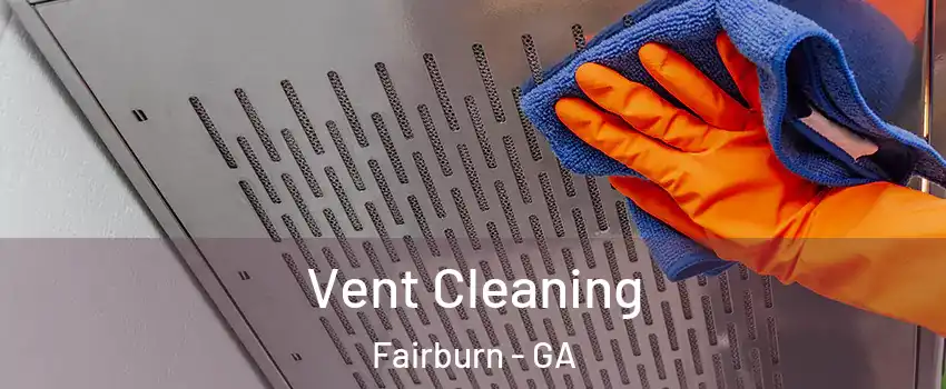 Vent Cleaning Fairburn - GA