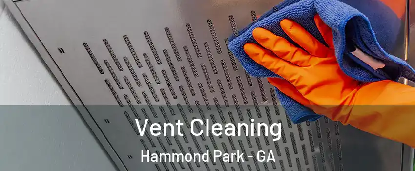 Vent Cleaning Hammond Park - GA