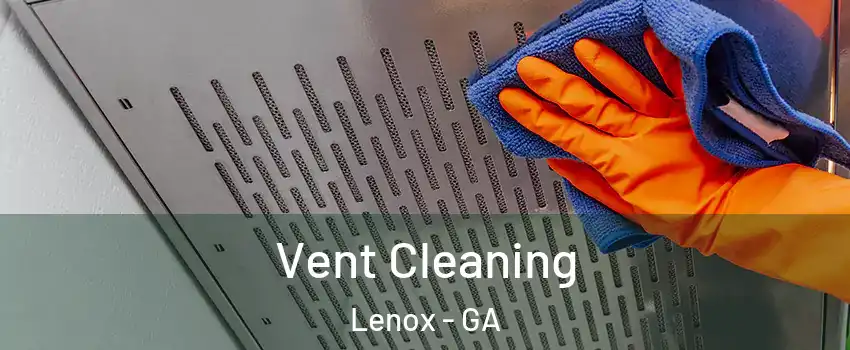 Vent Cleaning Lenox - GA