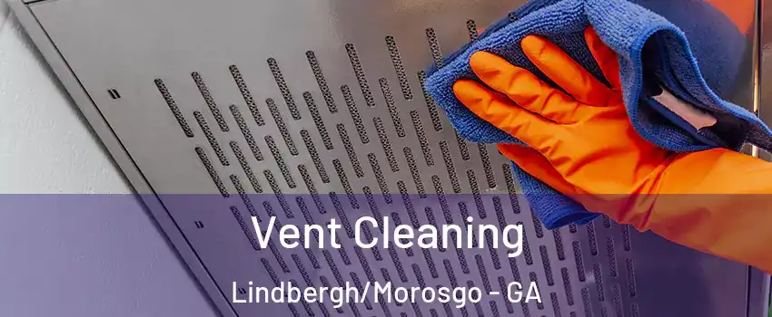 Vent Cleaning Lindbergh/Morosgo - GA