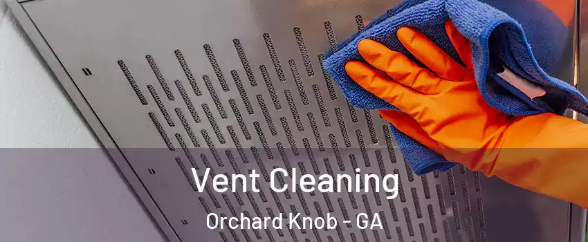 Vent Cleaning Orchard Knob - GA
