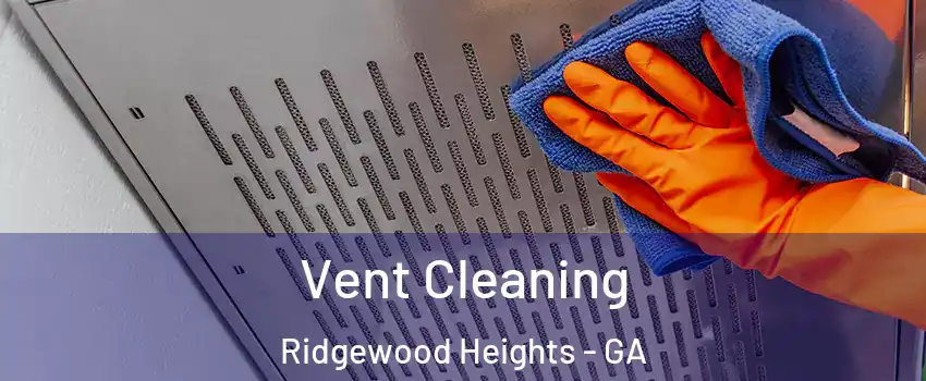Vent Cleaning Ridgewood Heights - GA