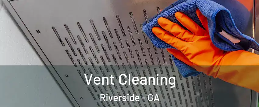 Vent Cleaning Riverside - GA
