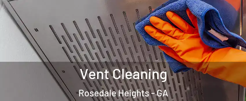 Vent Cleaning Rosedale Heights - GA