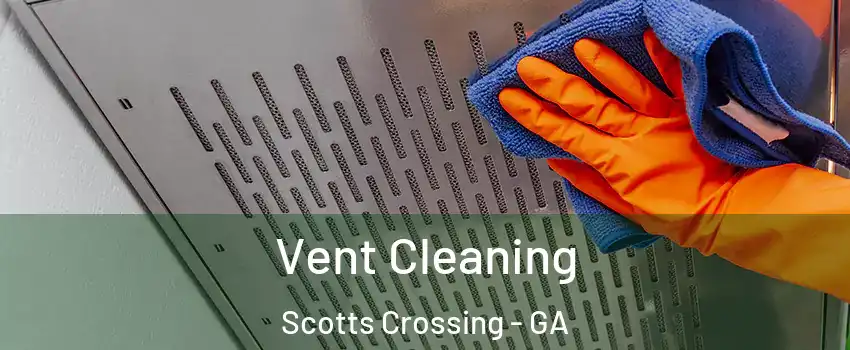 Vent Cleaning Scotts Crossing - GA