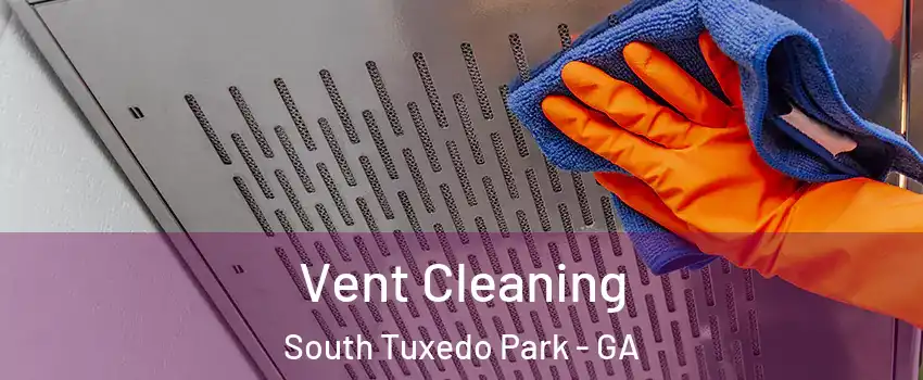 Vent Cleaning South Tuxedo Park - GA