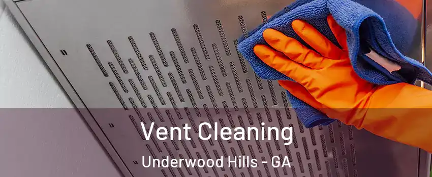 Vent Cleaning Underwood Hills - GA