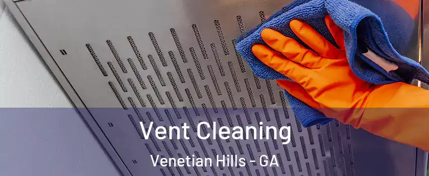 Vent Cleaning Venetian Hills - GA