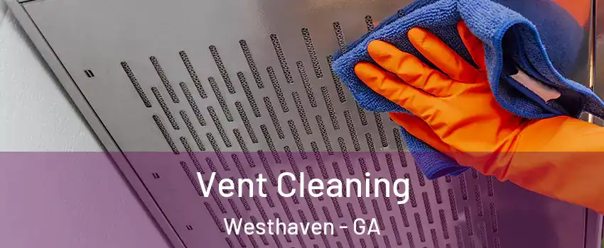 Vent Cleaning Westhaven - GA