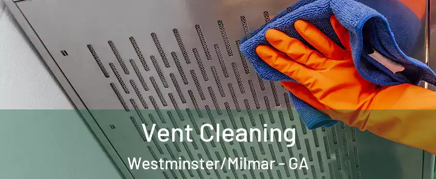 Vent Cleaning Westminster/Milmar - GA
