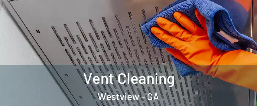 Vent Cleaning Westview - GA