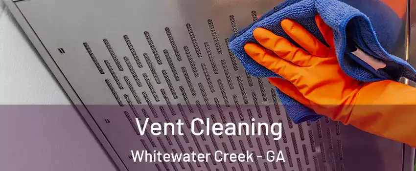 Vent Cleaning Whitewater Creek - GA