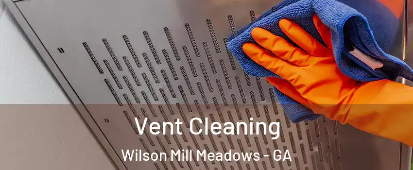 Vent Cleaning Wilson Mill Meadows - GA
