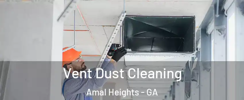 Vent Dust Cleaning Amal Heights - GA