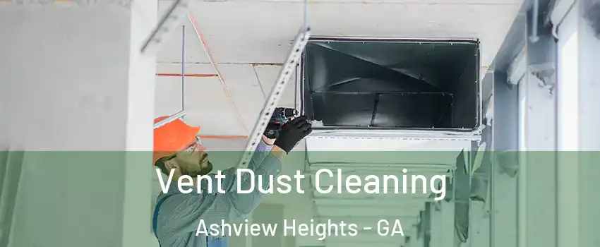 Vent Dust Cleaning Ashview Heights - GA