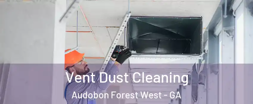 Vent Dust Cleaning Audobon Forest West - GA