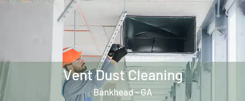 Vent Dust Cleaning Bankhead - GA