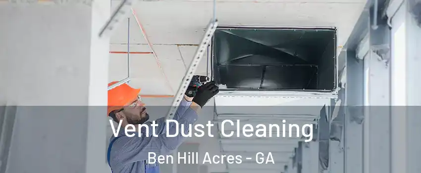Vent Dust Cleaning Ben Hill Acres - GA