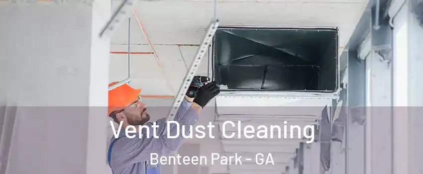 Vent Dust Cleaning Benteen Park - GA