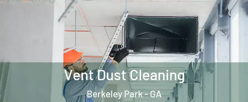 Vent Dust Cleaning Berkeley Park - GA