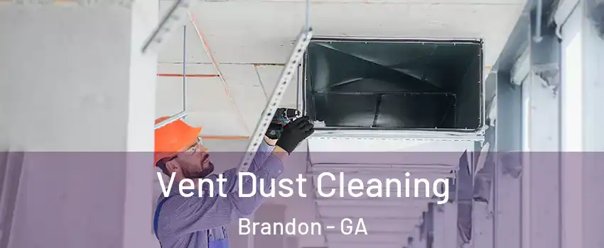 Vent Dust Cleaning Brandon - GA