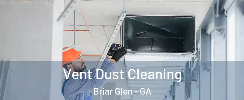 Vent Dust Cleaning Briar Glen - GA